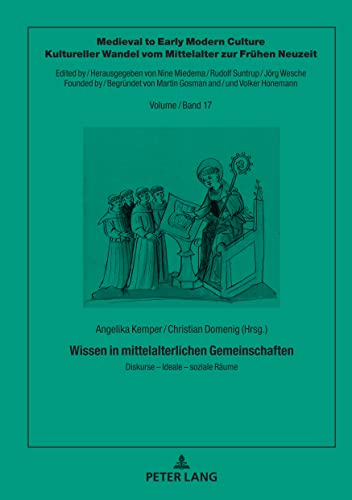 Wissen in mittelalterlichen Gemeinschaften: Diskurse ¿ Ideale ¿ soziale Räume (Medieval to Early Modern Culture / Kultureller Wandel vom Mittelalter zur Frühen Neuzeit)