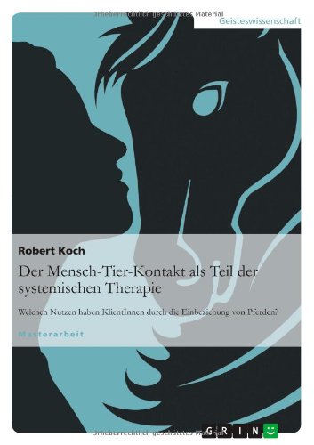 Der Mensch-Tier-Kontakt als Teil der systemischen Therapie: Welchen Nutzen haben KlientInnen durch die Einbeziehung von Pferden?