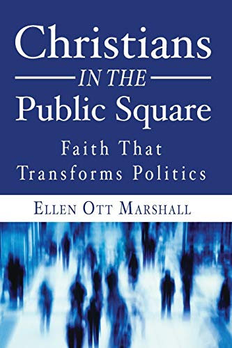 Christians in the Public Square: Faith that Transforms Politics