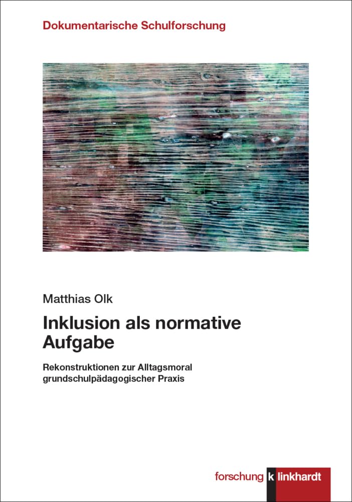 Inklusion als normative Aufgabe: Rekonstruktionen zur Alltagsmoral grundschulpädagogischer Praxis (klinkhardt forschung. Dokumentarische Schulforschung)