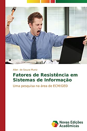 Fatores de Resistência em Sistemas de Informação: Uma pesquisa na área de ECM/GED