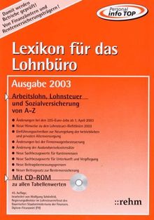 Lexikon für das Lohnbüro - Ausgabe 2003: Arbeitslohn, Lohnsteuer und Sozialversicherung von A-Z Mit Lohnsteuertabellen auf CD-ROM