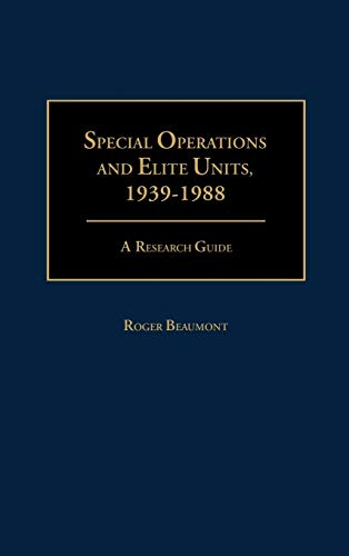 Special Operations and Elite Units, 1939-1988: A Research Guide (Research Guides in Military Studies, Band 2)