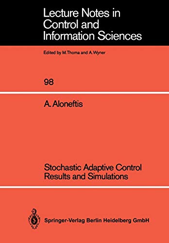 Stochastic Adaptive Control Results and Simulations (Lecture Notes in Control and Information Sciences, 98, Band 98)