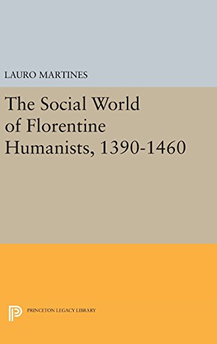 Social World of Florentine Humanists, 1390-1460 (Princeton Legacy Library)