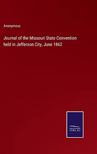Journal of the Missouri State Convention held in Jefferson City, June 1862