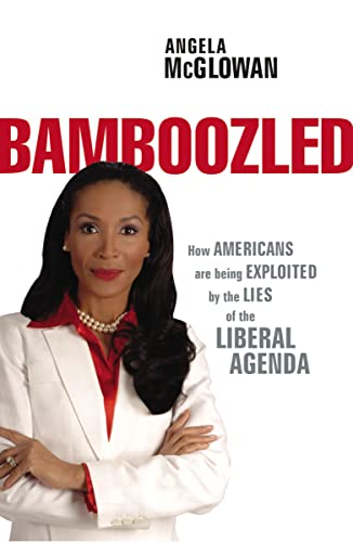 Angela McGlowan Bamboozled, How Americans Are Being Exploited By The Lies Of The Liberal Agenda