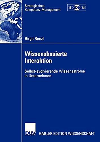 Wissensbasierte Interaktion: Selbst-evolvierende Wissensströme in Unternehmen (Strategisches Kompetenz-Management)