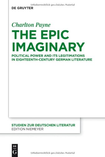 The Epic Imaginary: Political Power and its Legitimations in Eighteenth-Century German Literature (Studien Zur Deutschen Literatur)