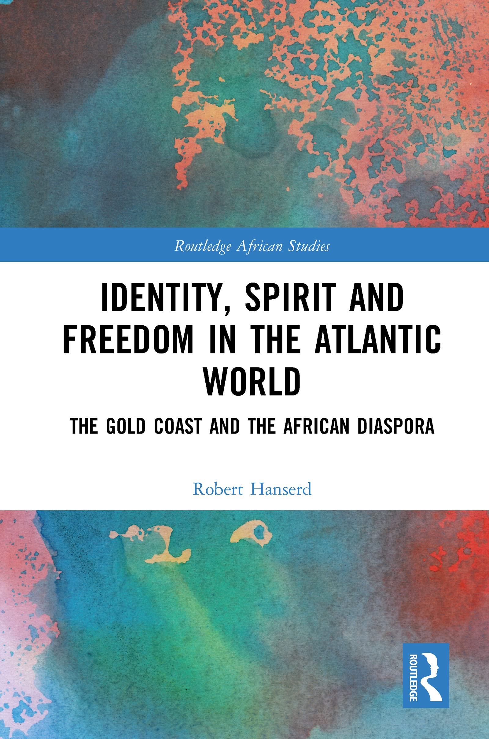 Identity, Spirit and Freedom in the Atlantic World: The Gold Coast and the African Diaspora (Routledge African Studies)