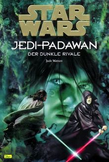 Star Wars, Jedi-Padawan, Bd.2, Der dunkle Rivale