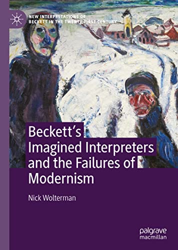 Beckett’s Imagined Interpreters and the Failures of Modernism (New Interpretations of Beckett in the Twenty-First Century)