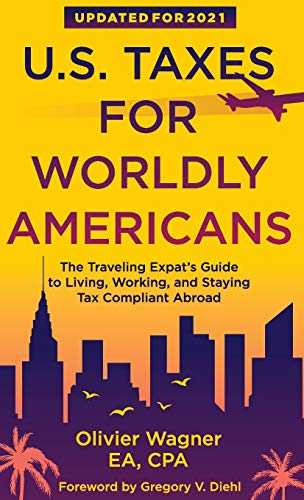 U.S. Taxes for Worldly Americans: The Traveling Expat's Guide to Living, Working, and Staying Tax Compliant Abroad
