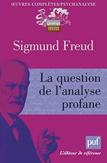 Oeuvres complètes : psychanalyse. La question de l'analyse profane