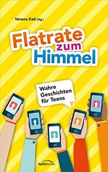 Flatrate zum Himmel: Wahre Geschichten für Teens.
