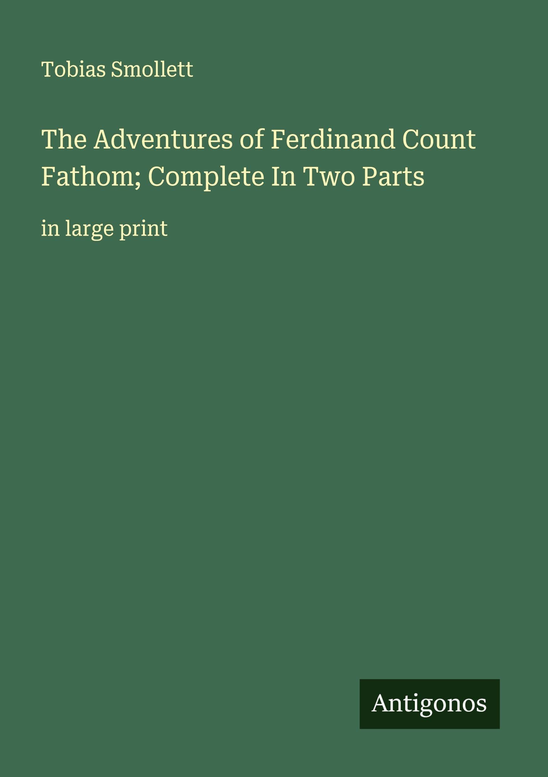 The Adventures of Ferdinand Count Fathom; Complete In Two Parts: in large print
