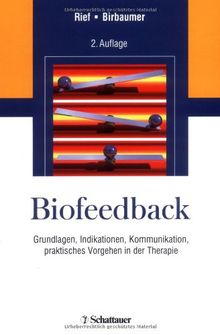 Biofeedback: Grundlagen, Indikationen, Kommunikation, praktisches Vorgehen in der Therapie