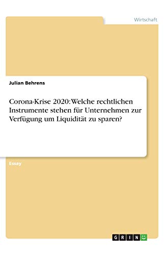 Corona-Krise 2020: Welche rechtlichen Instrumente stehen für Unternehmen zur Verfügung um Liquidität zu sparen?