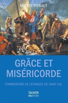 Grâce et miséricorde : commentaire de l'Evangile de saint Luc : guide de lecture