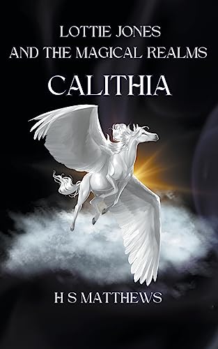 Lottie Jones and the Magical Realms: Calithia (Lottie Jones Revised, Band 3)