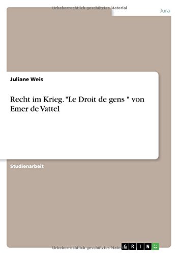 Recht im Krieg. Le Droit de gens von Emer de Vattel