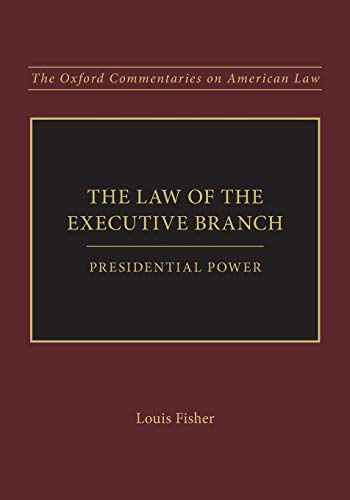 The Law of the Executive Branch: Presidential Power (Oxford Commentaries on American Law)