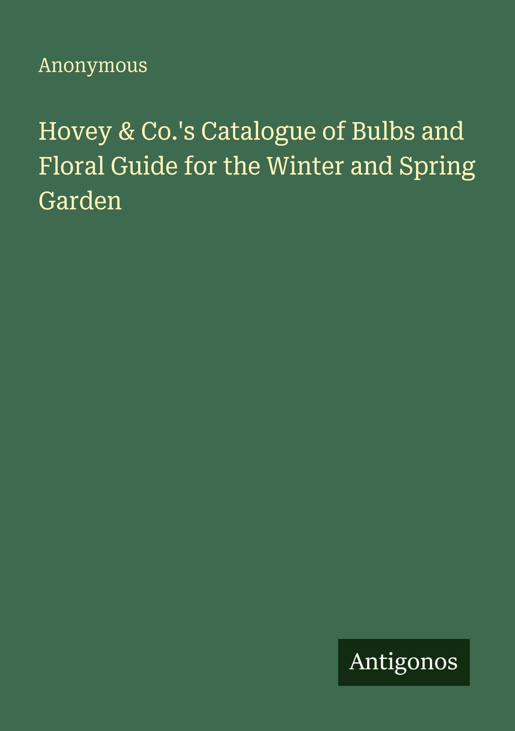 Hovey & Co.'s Catalogue of Bulbs and Floral Guide for the Winter and Spring Garden