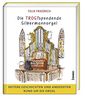Die TROSTspendende Silbermannorgel: Heitere Geschichten und Anekdoten rund um die Orgel