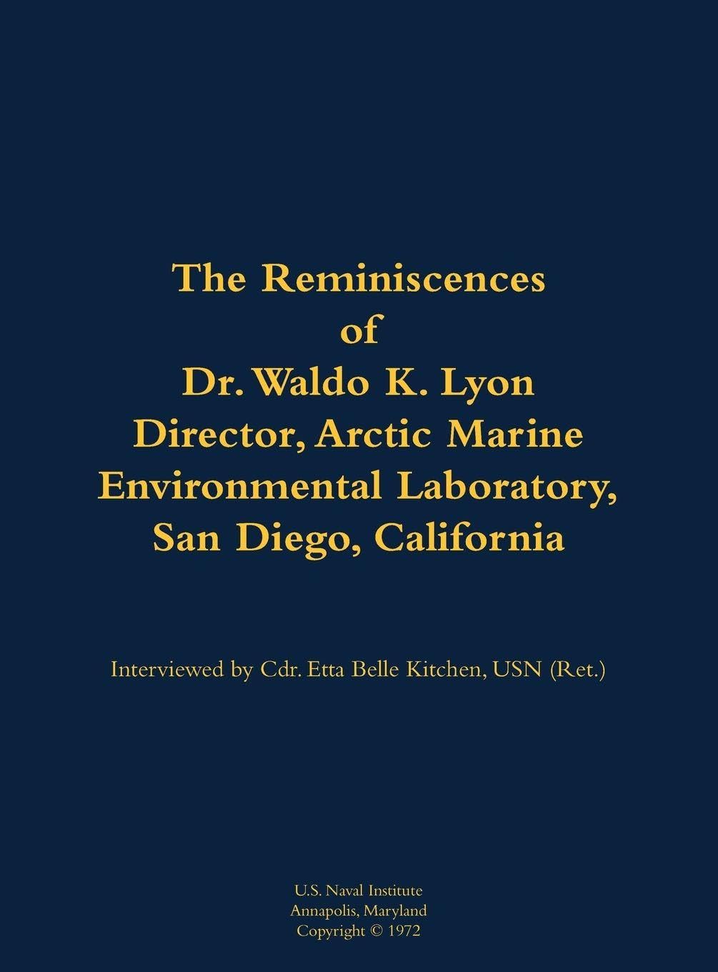 The Reminiscences of Dr. Waldo K. Lyon, Director, Arctic Marine Environmental Laboratory, San Diego, California: 1914-1998
