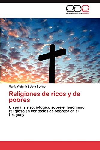 Religiones de ricos y de pobres: Un análisis sociológico sobre el fenómeno religioso en contextos de pobreza en el Uruguay