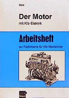 Arbeitsheft zur Fachtheorie für Kfz-Mechaniker, Der Motor mit Kfz-Elektrik