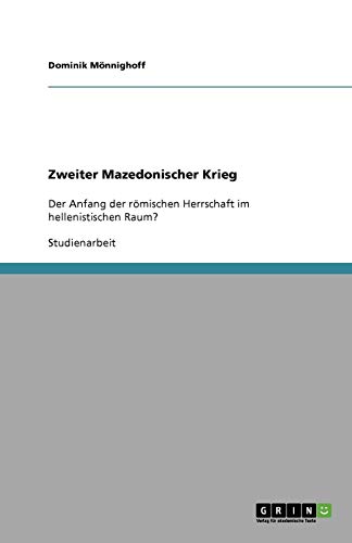 Zweiter Mazedonischer Krieg: Der Anfang der römischen Herrschaft im hellenistischen Raum?