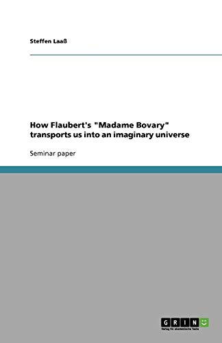How Flaubert's Madame Bovary transports us into an imaginary universe