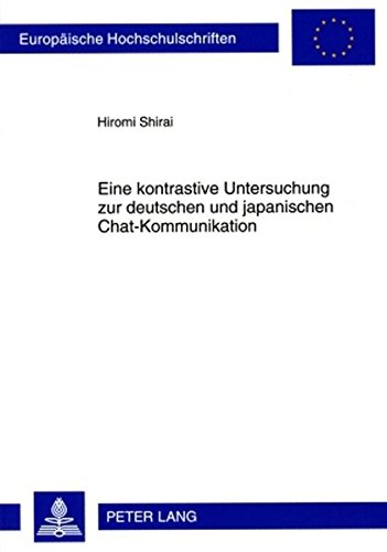 Eine kontrastive Untersuchung zur deutschen und japanischen Chat-Kommunikation (Europäische Hochschulschriften - Reihe XXI)