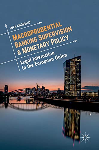 Macroprudential Banking Supervision & Monetary Policy: Legal Interaction in the European Union