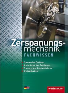 Zerspanungsmechanik Fachwissen: Schülerbuch, 1. Auflage, 2011
