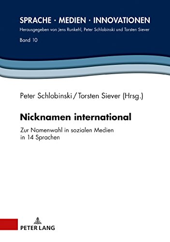Nicknamen international: Zur Namenwahl in sozialen Medien in 14 Sprachen (Sprache – Medien – Innovationen, Band 10)