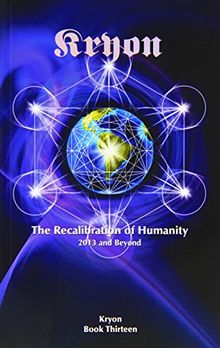 The Recalibration of Humanity: 2013 and Beyond (Kryon)