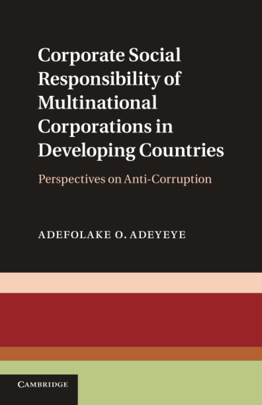 Adeyeye, Adefolake O. Corporate Social Responsibility Of Multinational Corporations In Developing Countries, Perspectives On Anti-corruption