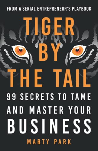 Tiger by the Tail: 99 Secrets to Tame and Master Your Business