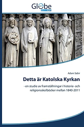 Detta är Katolska Kyrkan: - en studie av framställningar i historie- och religionsskolböcker mellan 1840-2011
