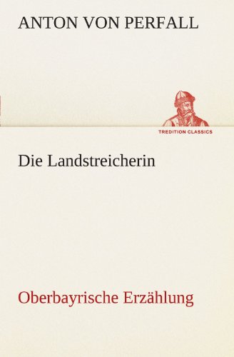 Die Landstreicherin: Oberbayrische Erzählung (TREDITION CLASSICS)