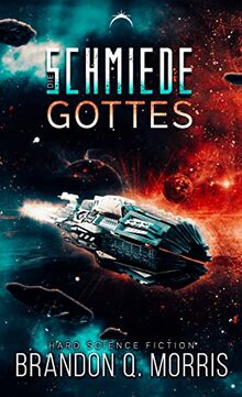 Die Schmiede Gottes: Hard Science Fiction (Die kosmische Schmiede - Band 1)