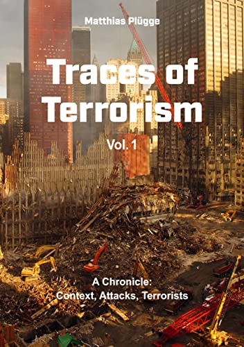 Traces of Terrorism: A Chronicle: Contexts, Attacks, Terrorists
