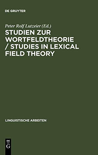 Studien zur Wortfeldtheorie / Studies in Lexical Field Theory: Mit Beitr. in engl. Sprache (Linguistische Arbeiten, 288, Band 288)