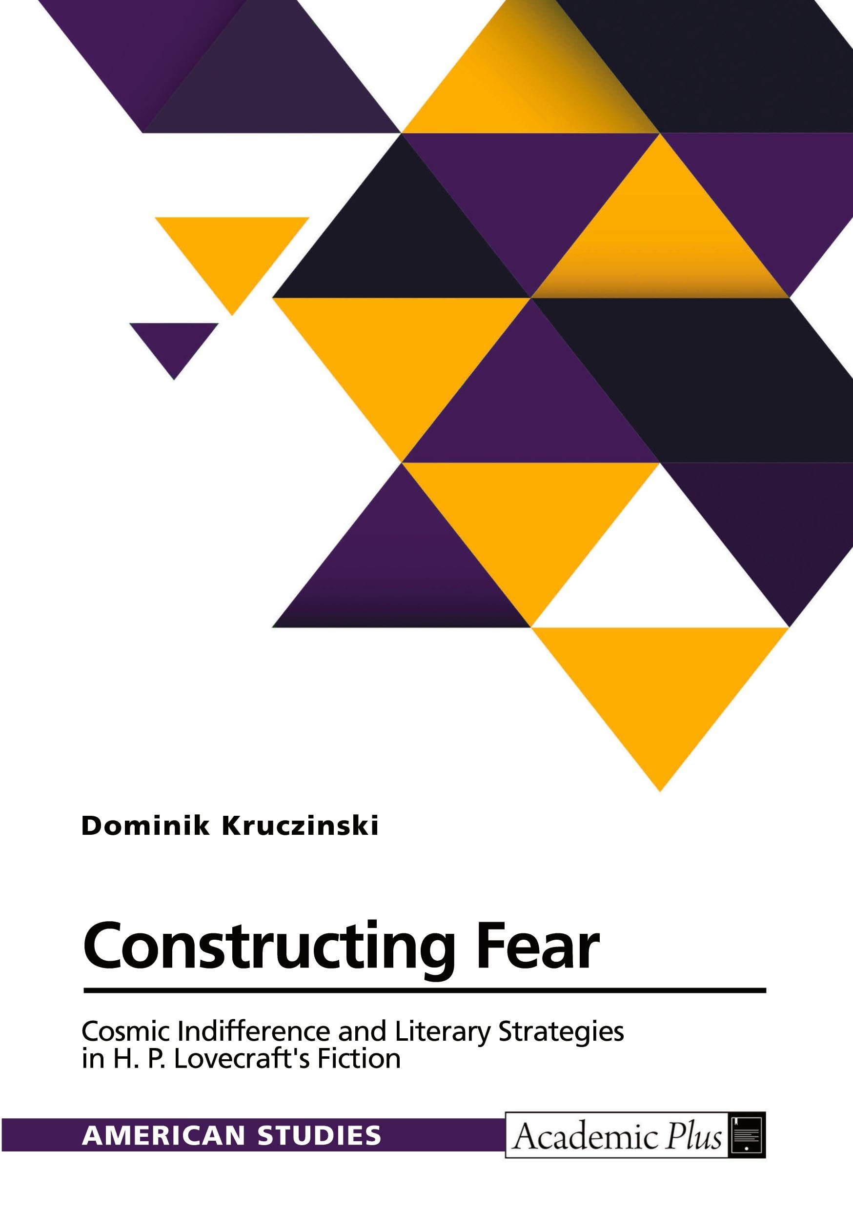 Constructing Fear. Cosmic Indifference and Literary Strategies in H. P. Lovecraft's Fiction