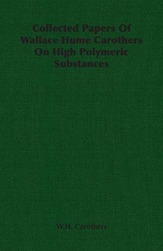 Collected Papers of Wallace Hume Carothers on High Polymeric Substances