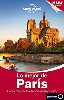 Lonely Planet Lo Mejor de Paris: Para conocer la esencia de la ciudad (Guías Lo mejor de Ciudad Lonely Planet)