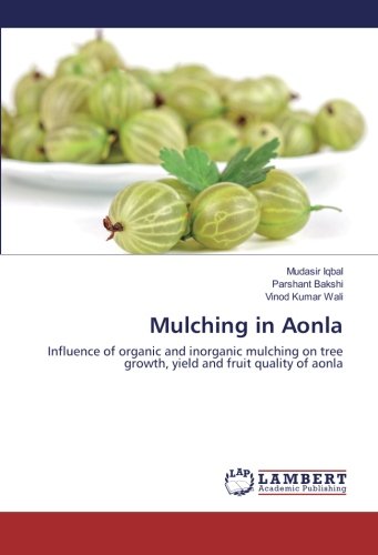 Mulching in Aonla: Influence of organic and inorganic mulching on tree growth, yield and fruit quality of aonla