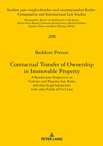 Contractual Transfer of Ownership in Immovable Property: A Kosovo Law Perspective on Contract and Property Law Rules and their Legal Interaction with ... and International Law Studies, Band 208)